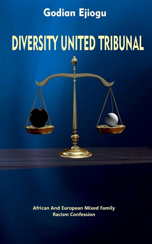 Diverstiy United Tribunal: African And European Mixed Family Racism Confession (Paperback)