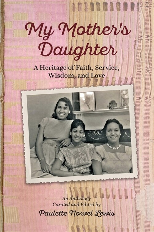My Mothers Daughter: A Heritage of Faith, Service, Wisdom, and Love (Hardcover)