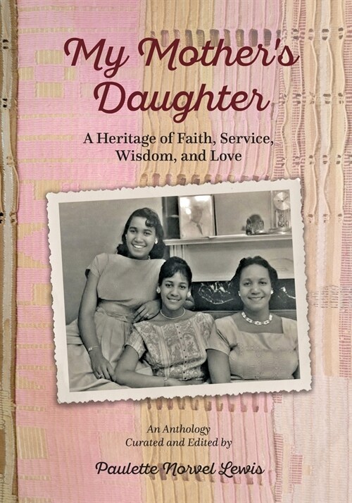 My Mothers Daughter: A Heritage of Faith, Service, Wisdom, and Love (Paperback)