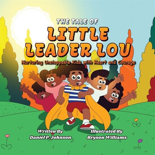 The Tale of Little Leader Lou: Nurturing Unstoppable Kids with Heart and Courage (Paperback)