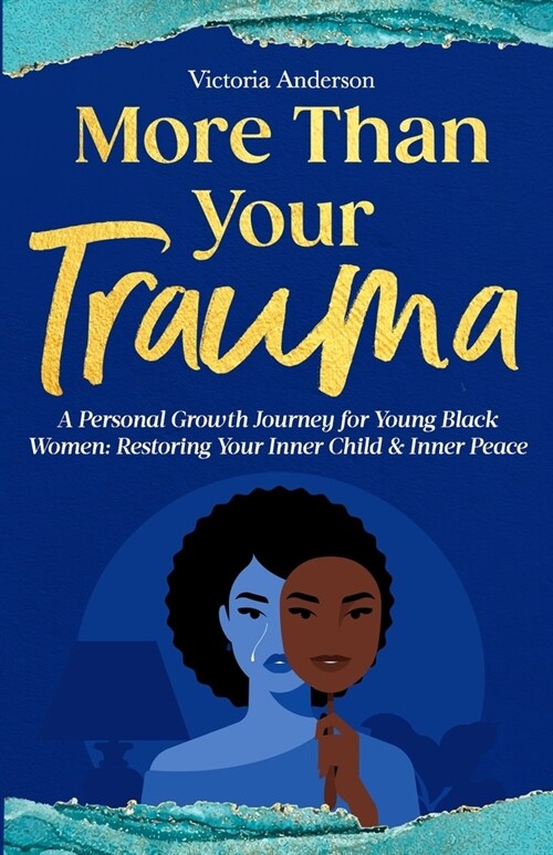 More Than Your Trauma: A Personal Growth Journey for Young Black Women, Restoring Your Inner Child & Inner Peace (Paperback)