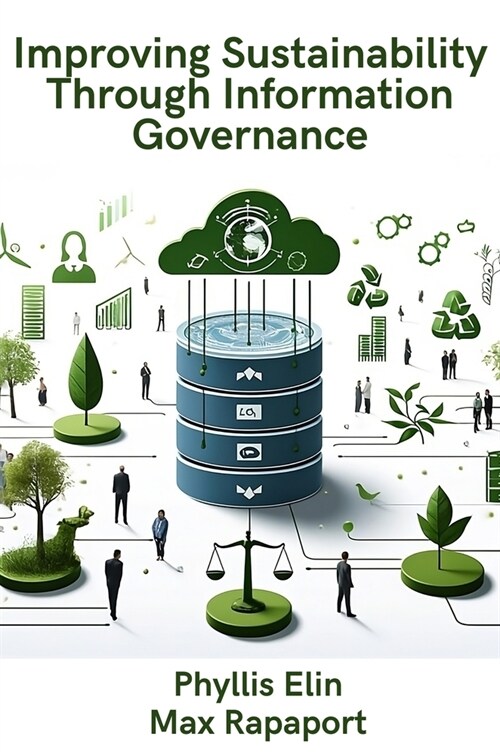 Improving Sustainability Through Information Governance (Paperback)