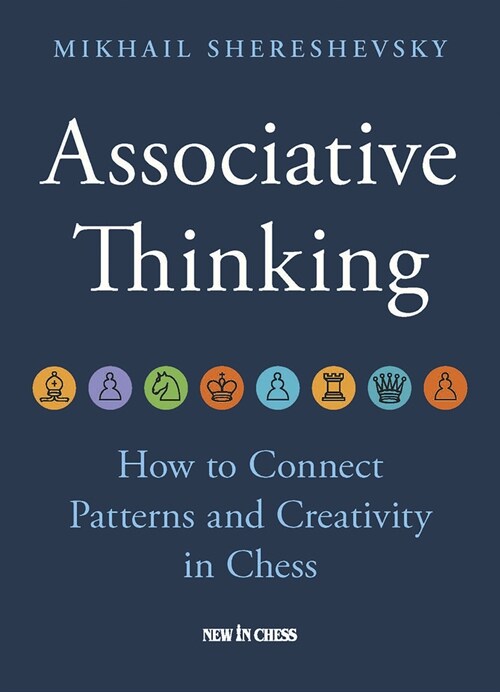 Associative Thinking: How to Connect Patterns and Creativity in Chess (Hardcover)