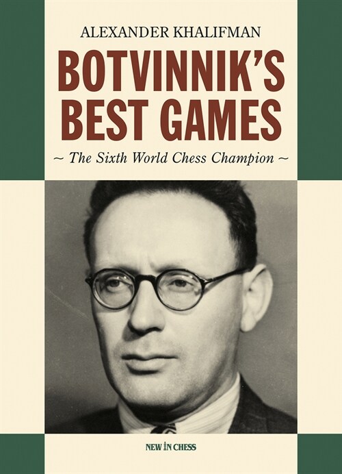 Botvinniks Best Games: The Sixth World Chess Champion (Hardcover)