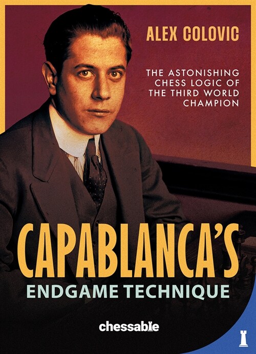 Capablancas Endgame Technique: The Astonishing Chess Logic of the 3rd World Champion (Hardcover)