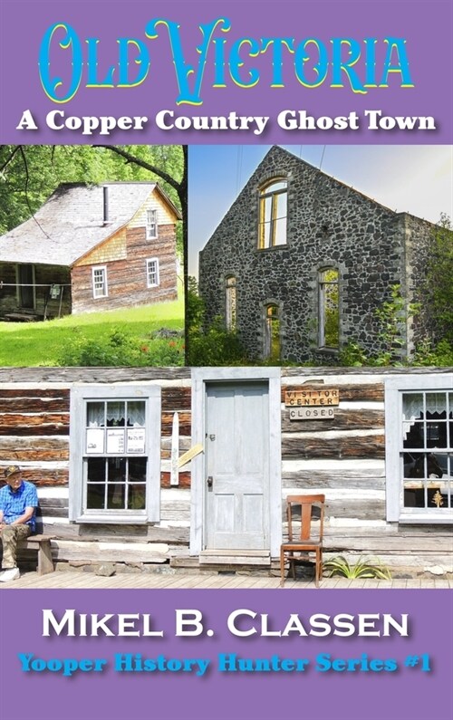 Old Victoria: A Copper Mining Ghost Town in Ontonagon County Michigan (Hardcover)