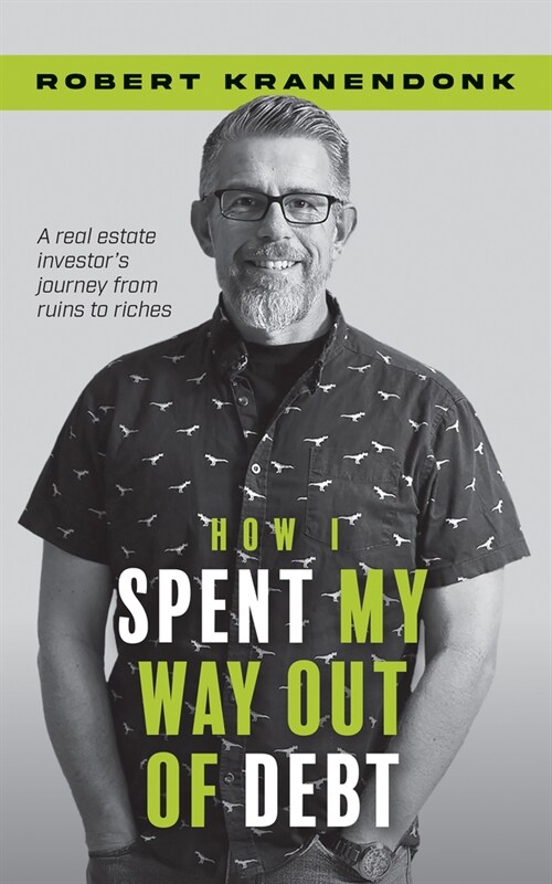 How I Spent My Way Out of Debt: A Real Estate Investors Journey from Ruins to Riches (Paperback)
