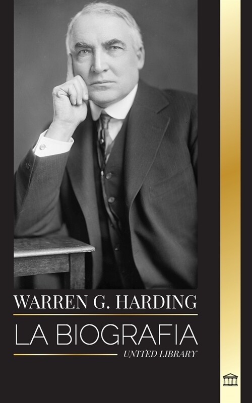 Warren G. Harding: La biograf? de un popular presidente republicano en la era del Jazz, su Administraci? y su legado (Paperback)