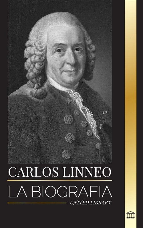Carlos Linneo: La biograf? del Padre de la Taxonom? y su denominaci? y clasificaci? de los organismos (Paperback)