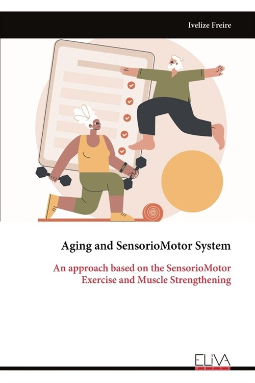 Aging and SensorioMotor System: An approach based on the SensorioMotor Exercise and Muscle Strengthening (Paperback)