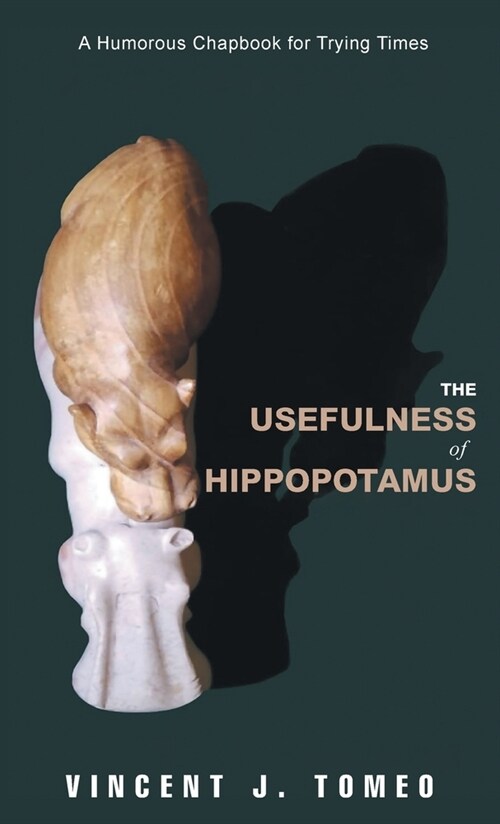 The Usefulness of Hippopotamus: A Humorous Chapbook for Trying Times (Hardcover)
