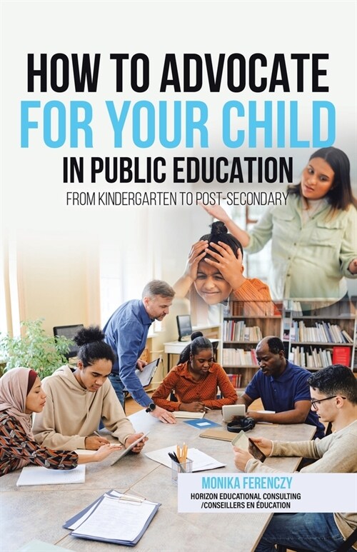 How to Advocate for your Child in Public Education: From Kindergarten to Post-Secondary (Paperback)