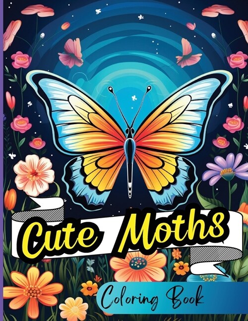 Cute Moths Coloring Book: Perfect for Relieving Everyday Stress and Tension Adults, Seniors, Teenagers and Kids (Paperback)