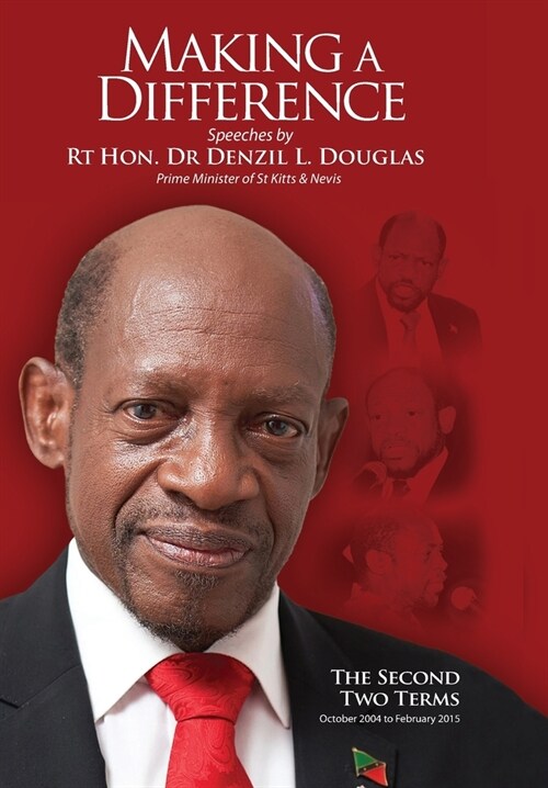 Making A Difference: Speeches by Rt Hon. Dr Denzil L. Douglas, Prime Minister of St Kitts and Nevis (Hardcover)