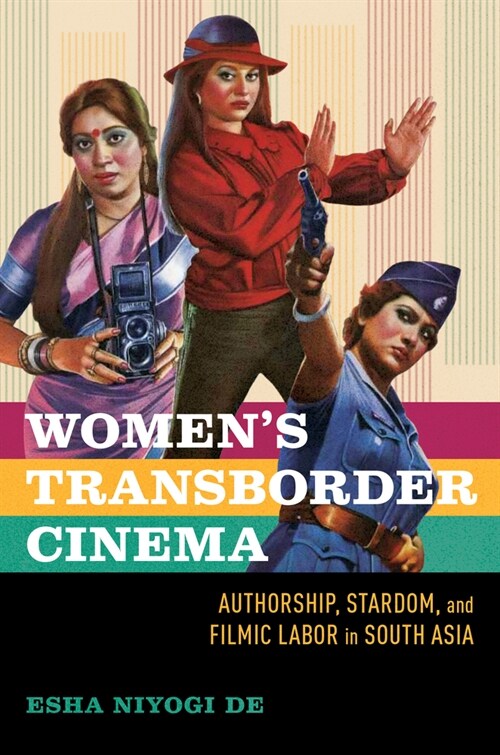 Womens Transborder Cinema: Authorship, Stardom, and Filmic Labor in South Asia (Hardcover)