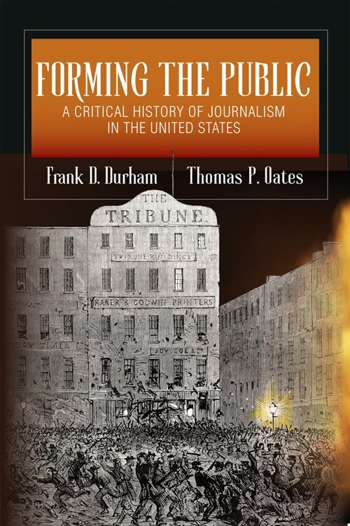 Forming the Public: A Critical History of Journalism in the United States (Paperback)