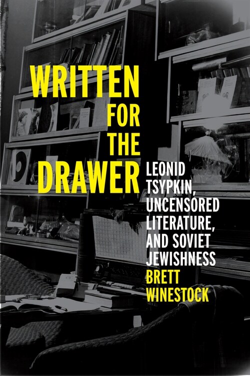 Written for the Drawer: Leonid Tsypkin, Uncensored Literature, and Soviet Jewishness (Hardcover)