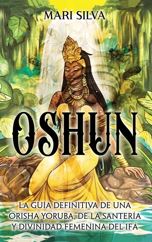 Oshun: La gu? definitiva de una orisha yoruba, de la santer? y divinidad femenina del if? (Hardcover)