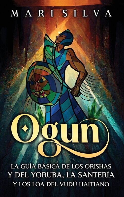 Ogun: La gu? b?ica de los orishas y del yoruba, la santer? y los loa del vud?haitiano (Hardcover)