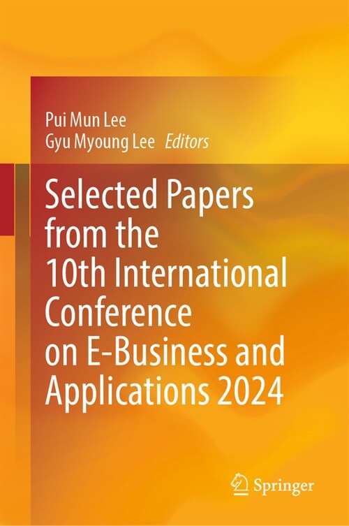 Selected Papers from the 10th International Conference on E-Business and Applications 2024 (Hardcover, 2024)