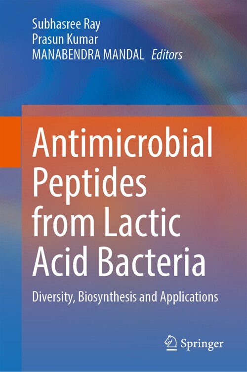 Antimicrobial Peptides from Lactic Acid Bacteria: Diversity, Biosynthesis and Applications (Hardcover, 2024)