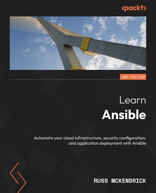 Learn Ansible - Second Edition: Automate your cloud infrastructure, security configuration, and application deployment with Ansible (Paperback, 2)