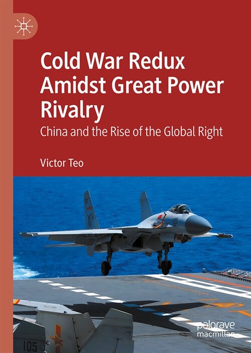 Cold War Redux Amidst Great Power Rivalry: China and the Rise of the Global Right (Hardcover, 2024)