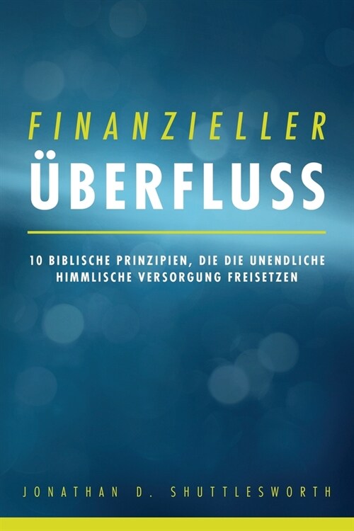 Finanzieller ?erfluss: 10 biblische Prinzipien, die die unendliche himmlische Versorgung freisetzen (Paperback)