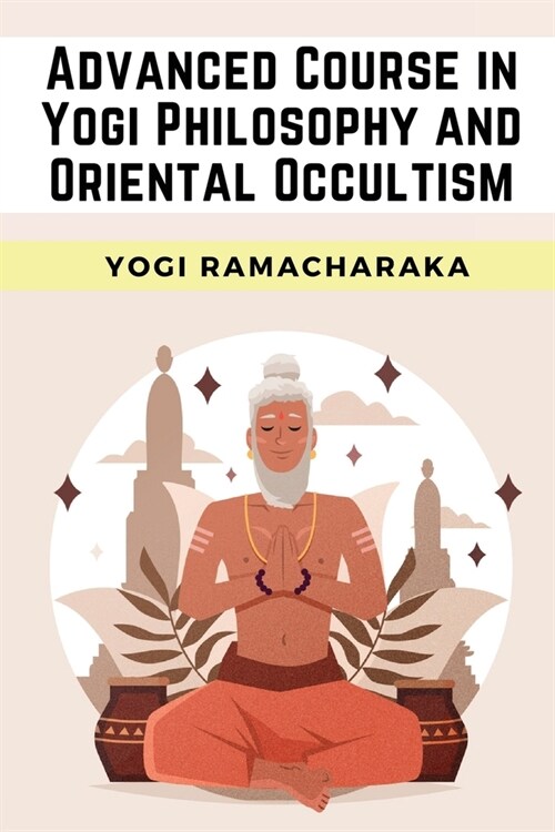 Advanced Course in Yogi Philosophy and Oriental Occultism (Paperback)