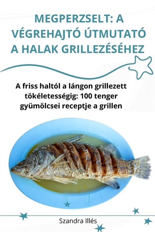 Megperzselt: A V?rehajt??mutat?a Halak Grillez??ez (Paperback)