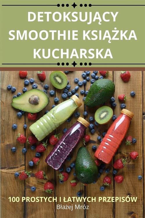 DetoksujĄcy Smoothie KsiĄŻka Kucharska (Paperback)