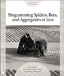 Programming spiders, bots, and aggregators in Java