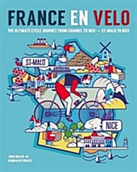 France en Velo : The Ultimate Cycle Journey from Channel to Mediterranean - St. Malo to Nice (Paperback)