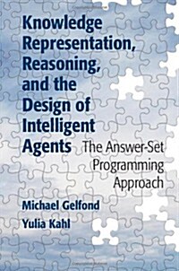 Knowledge Representation, Reasoning, and the Design of Intelligent Agents : The Answer-Set Programming Approach (Hardcover)