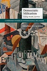 Democratic Militarism : Voting, Wealth, and War (Paperback)