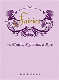 Fairies: The Myths, Legends, & Lore (Hardcover)