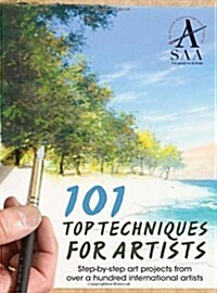 101 Top Techniques for Artists : Step-by-step Art Projects from Over a Hundred International Artists (Paperback)