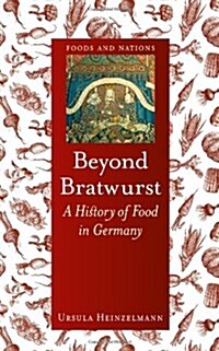 Beyond Bratwurst : A History of Food in Germany (Hardcover)