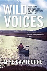 Wild Voices : Journeys Through Time in the Scottish Highlands (Paperback)