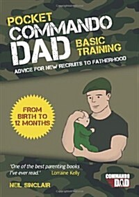 Pocket Commando Dad : Advice for New Recruits to Fatherhood: From Birth to 12 Months (Paperback)