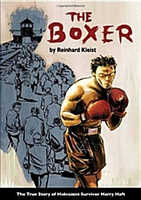 The Boxer : The True Story of Holocaust Survivor Harry Haft (Paperback)