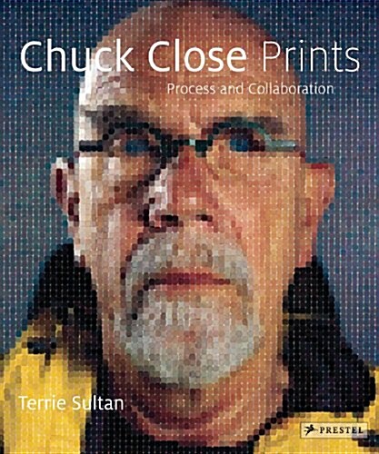 Chuck Close Prints: Process and Collaboration (Hardcover, Revised)