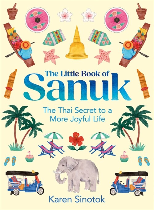 The Little Book of Sanuk: The Thai Secret to a More Joyful Life (Hardcover)