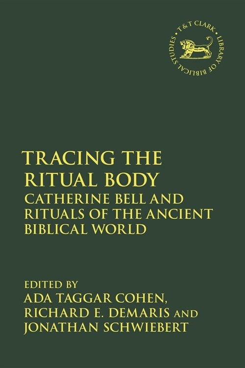 Tracing the Ritual Body : Catherine Bell and Rituals of the Ancient Biblical World (Hardcover)