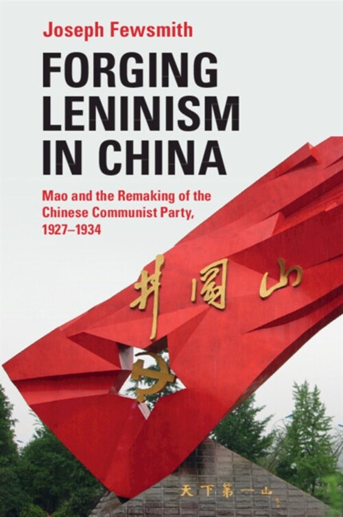 Forging Leninism in China : Mao and the Remaking of the Chinese Communist Party, 1927–1934 (Paperback)