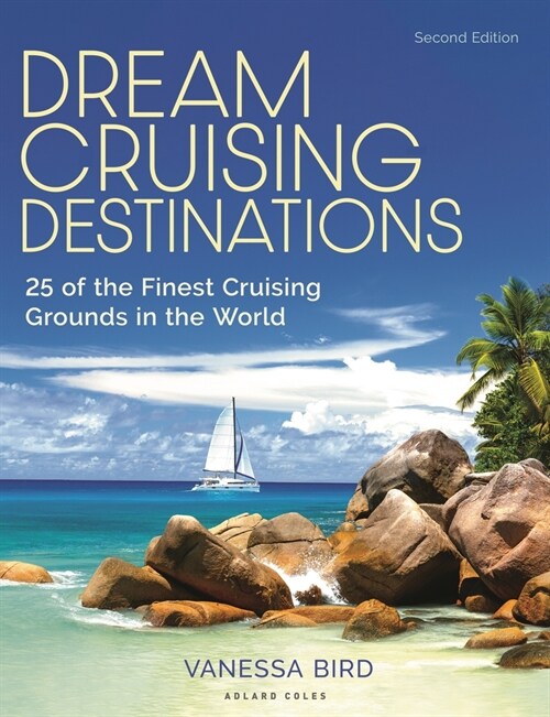 Dream Cruising Destinations 2nd edition : 25 of the Finest Cruising Grounds in the World (Paperback, 2 ed)