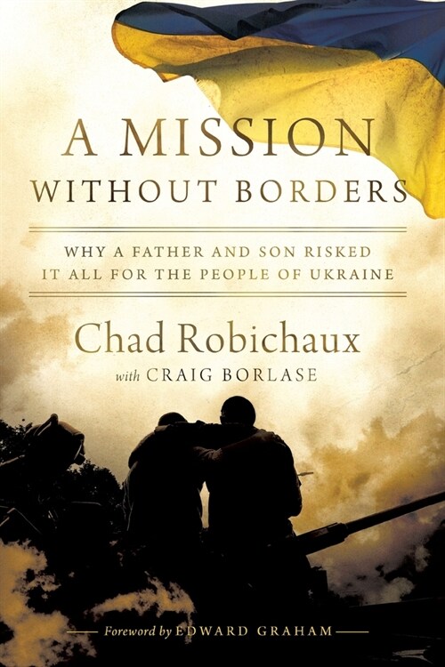 A Mission Without Borders : Why a Father and Son Risked it All for the People of Ukraine (Paperback, ITPE Edition)