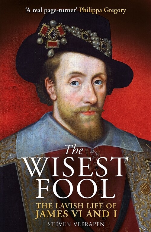 The Wisest Fool : The Lavish Life of James VI and I (Paperback, New in Paperback)