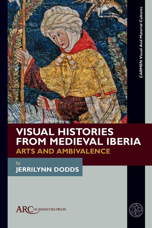 Visual Histories from Medieval Iberia : Arts and Ambivalence (Hardcover)