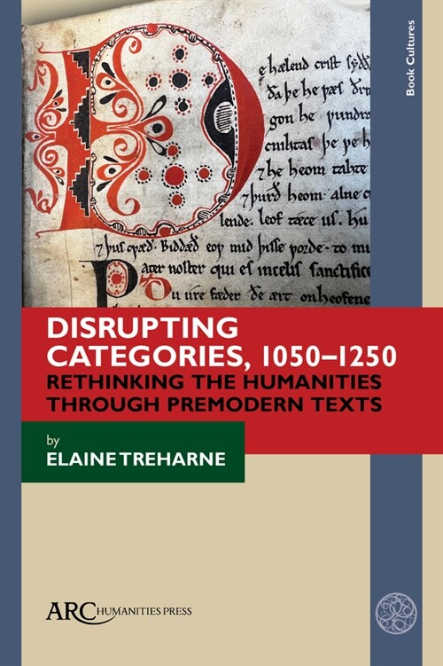 Disrupting Categories, 1050-1250 : Rethinking the Humanities through Premodern Texts (Hardcover)